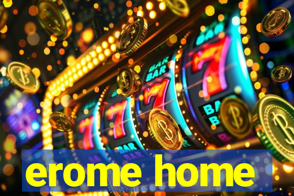 erome home